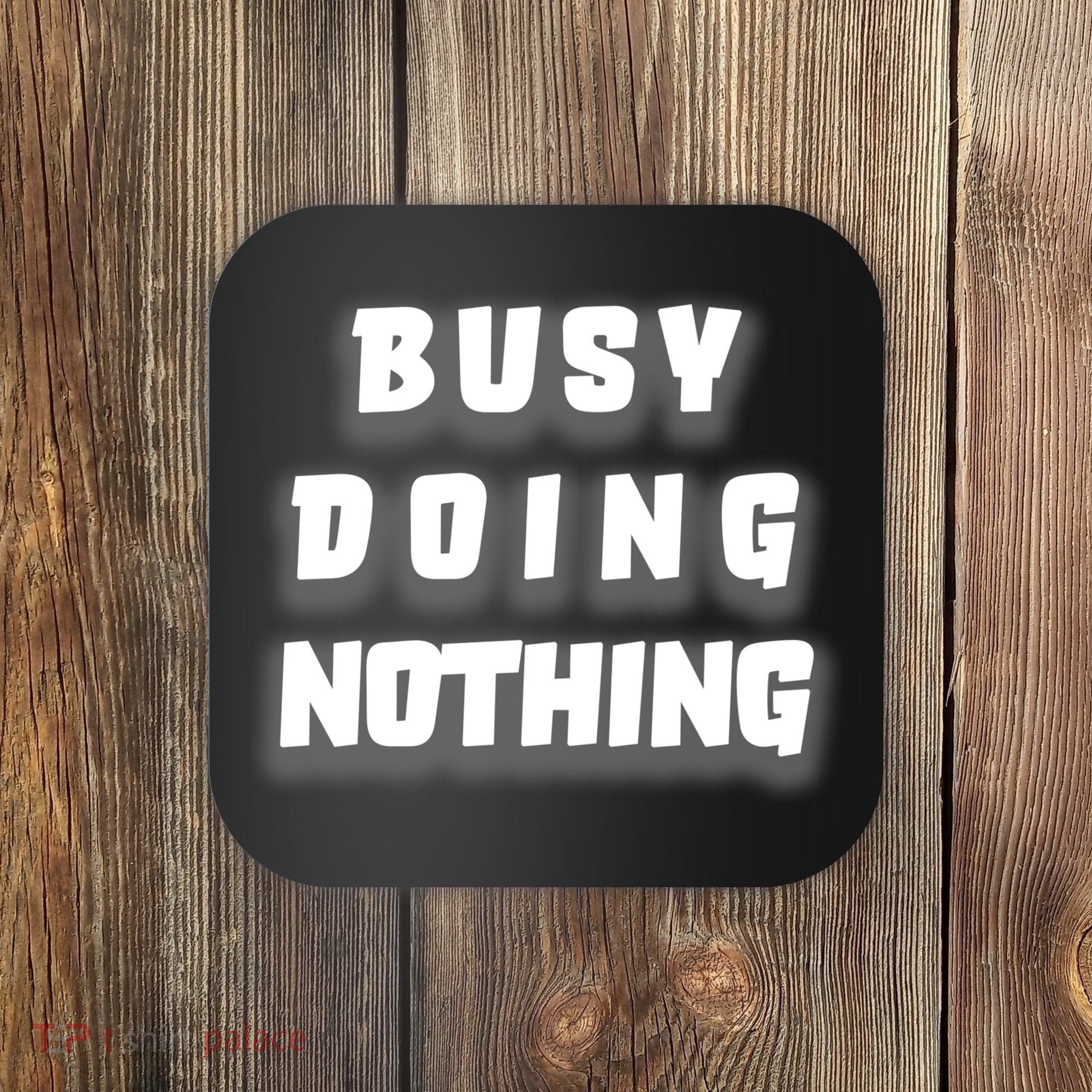 Busy Doing Nothing Coaster