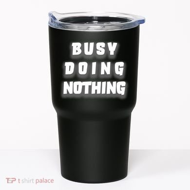 Busy Doing Nothing Tumbler