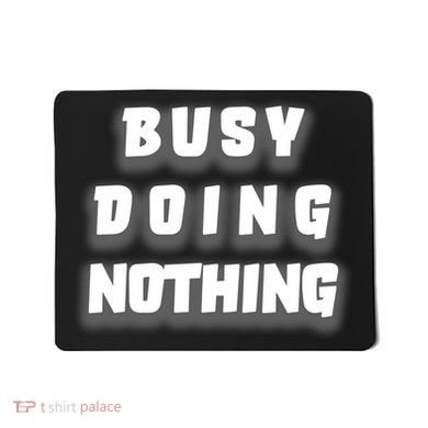 Busy Doing Nothing Mousepad