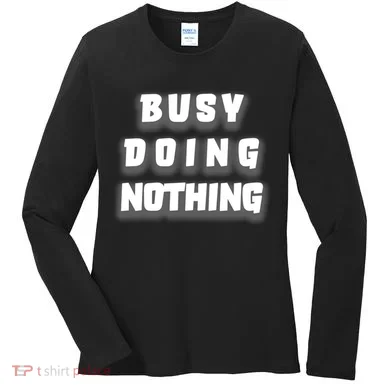 Busy Doing Nothing Women's Long Sleeve Shirt