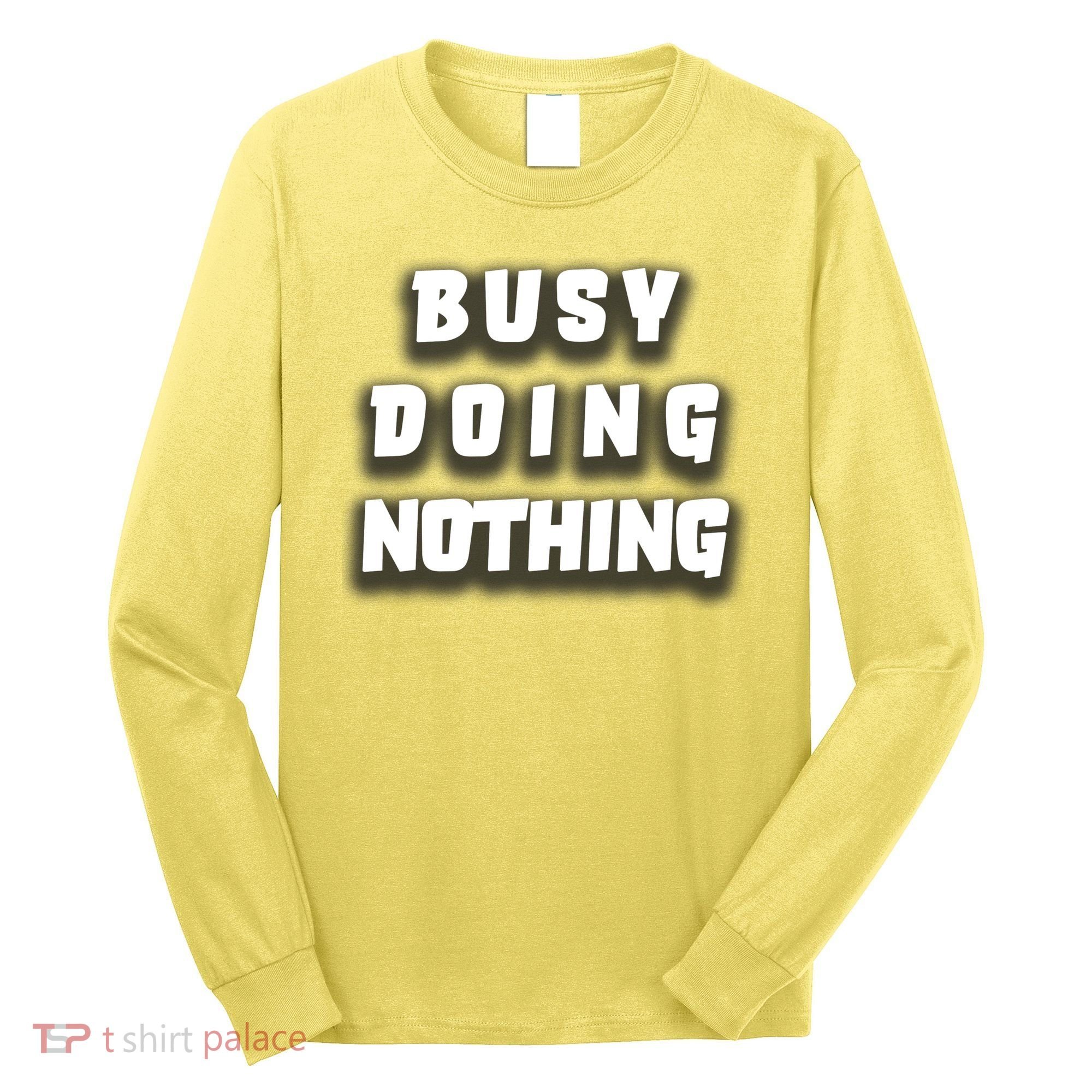 Busy Doing Nothing Long Sleeve Shirt