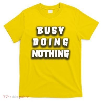 Busy Doing Nothing T-Shirt