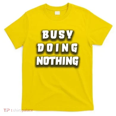 Busy Doing Nothing T-Shirt