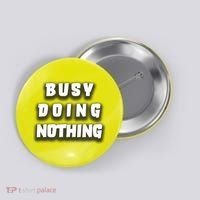 Busy Doing Nothing Button thumb 0