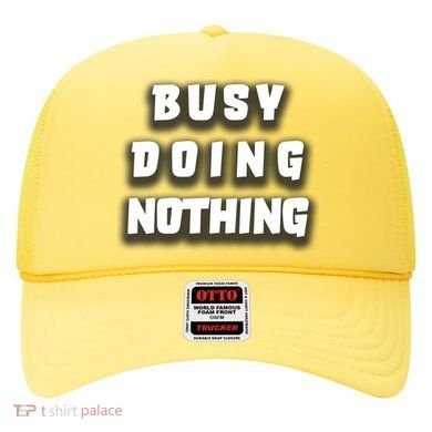 Busy Doing Nothing Hat
