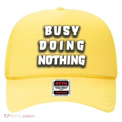 Busy Doing Nothing Hat