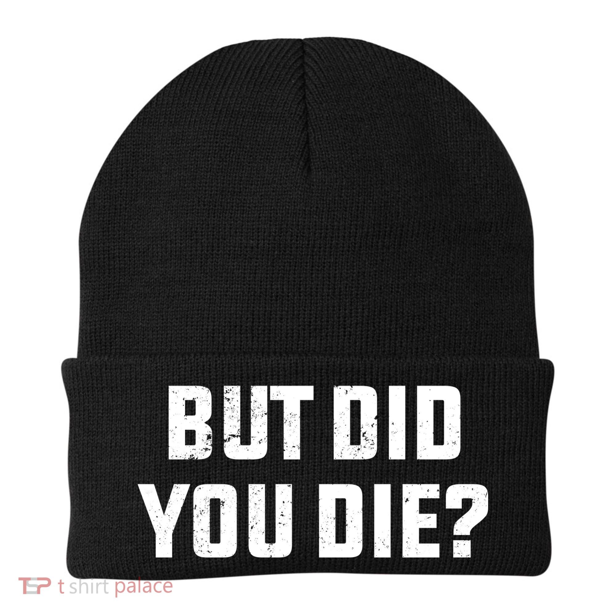 But Did You Die? Funny Hangover Workout Movie Quote Beanie