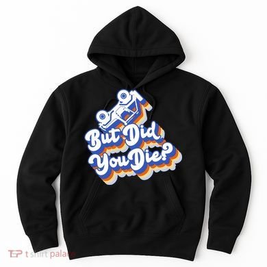 But Did You Die Off-Road Truck Hoodie