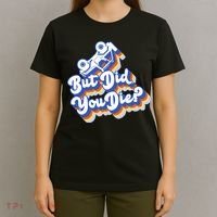 But Did You Die Off-Road Truck T-Shirt thumb 4