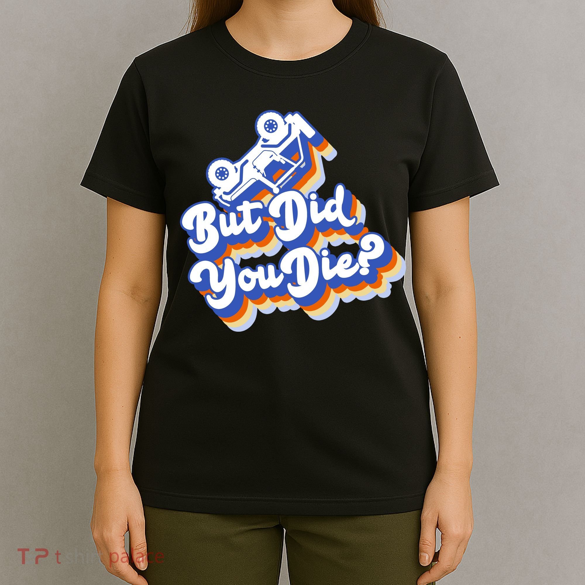 But Did You Die Off-Road Truck T-Shirt