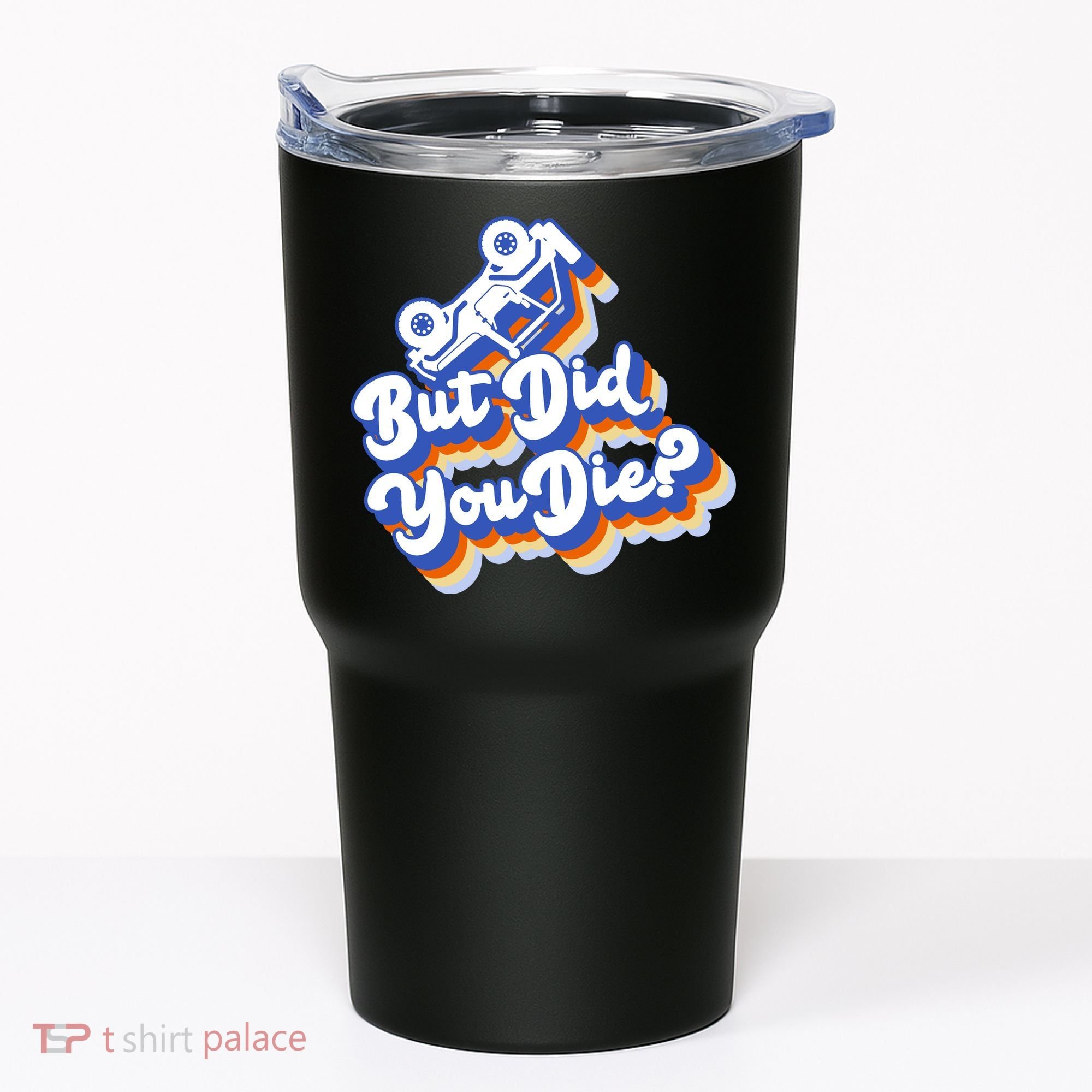 But Did You Die Off-Road Truck Tumbler