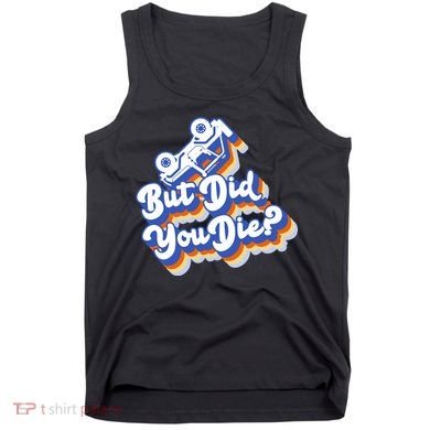 But Did You Die Off-Road Truck Tank Top