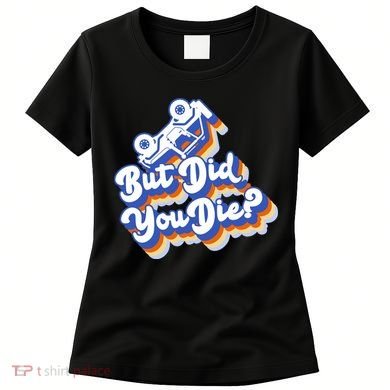 But Did You Die Off-Road Truck Women's T-Shirt
