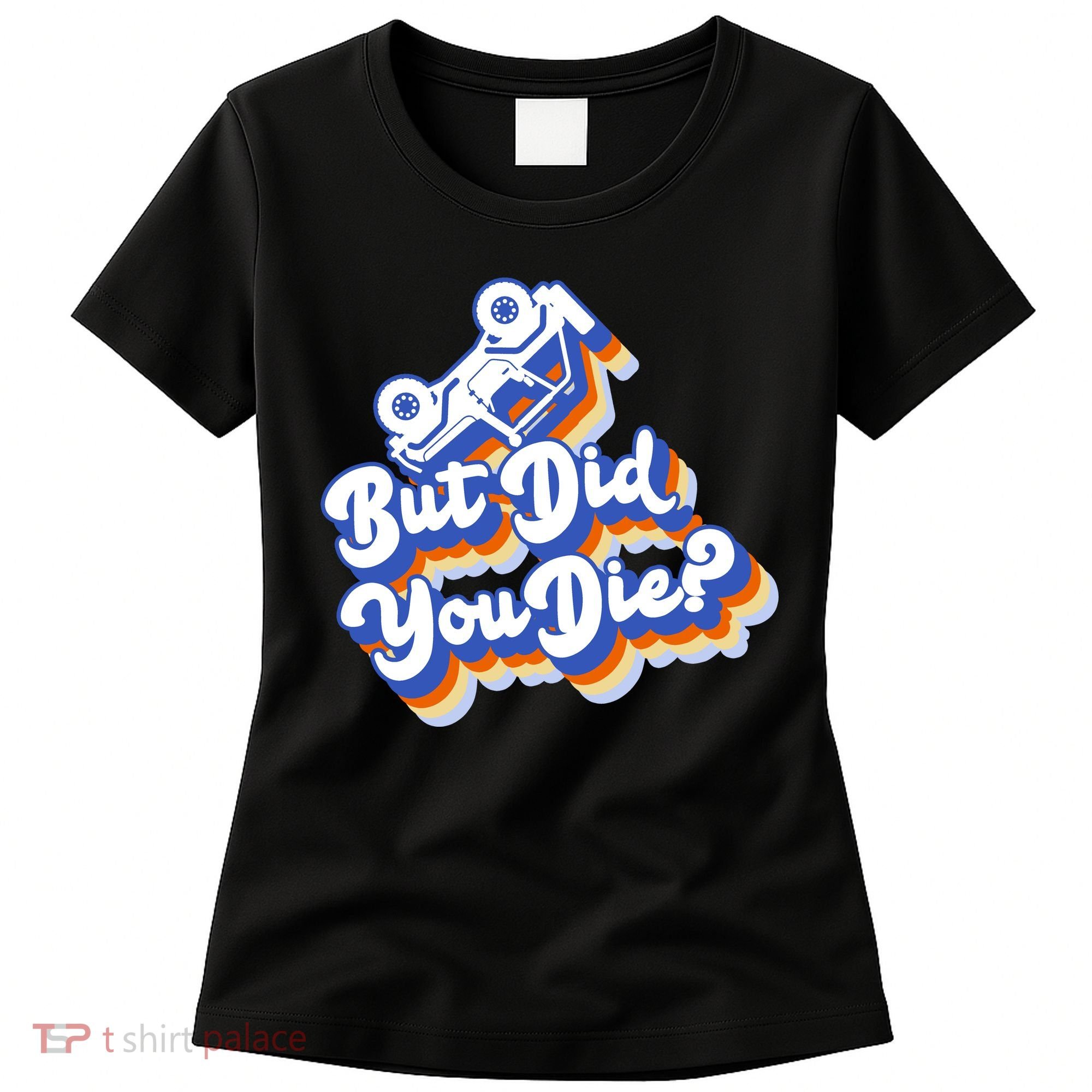 But Did You Die Off-Road Truck Women's T-Shirt