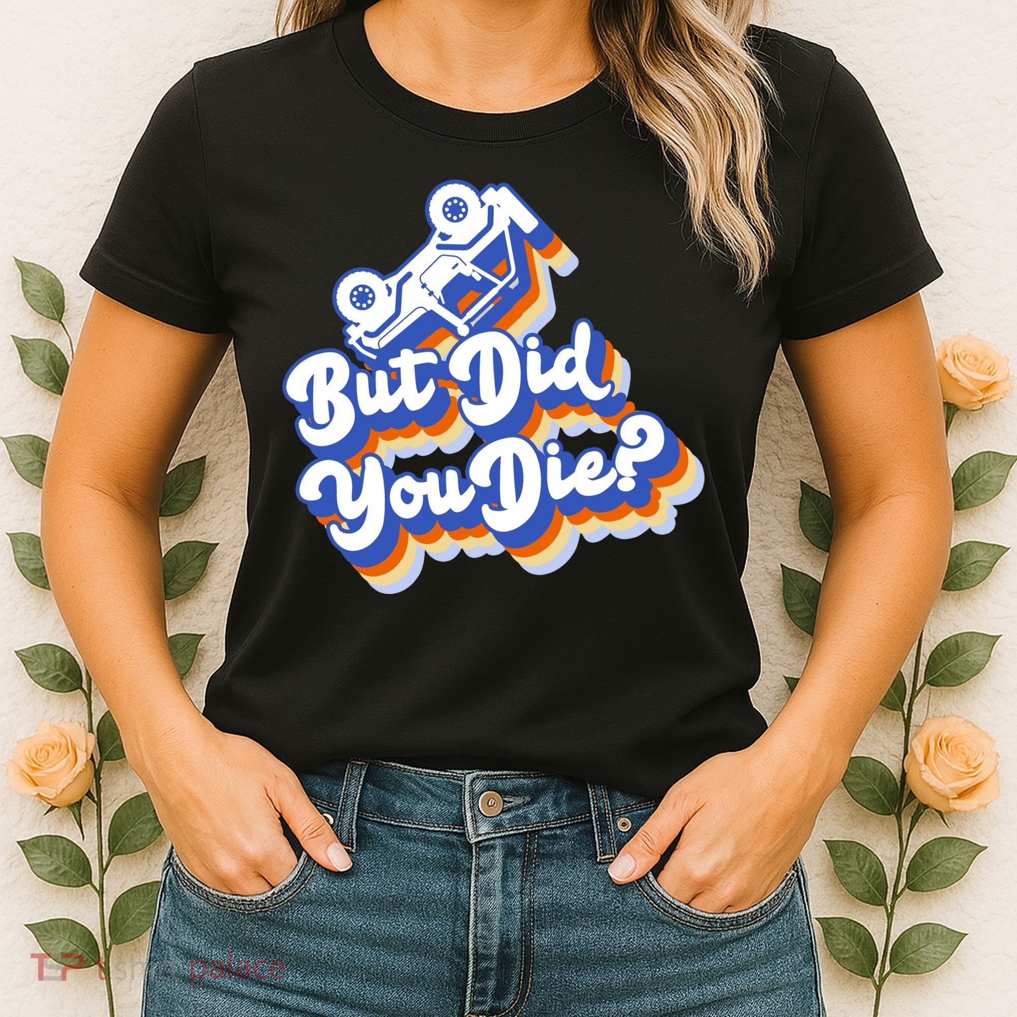 But Did You Die Off-Road Truck Women's T-Shirt