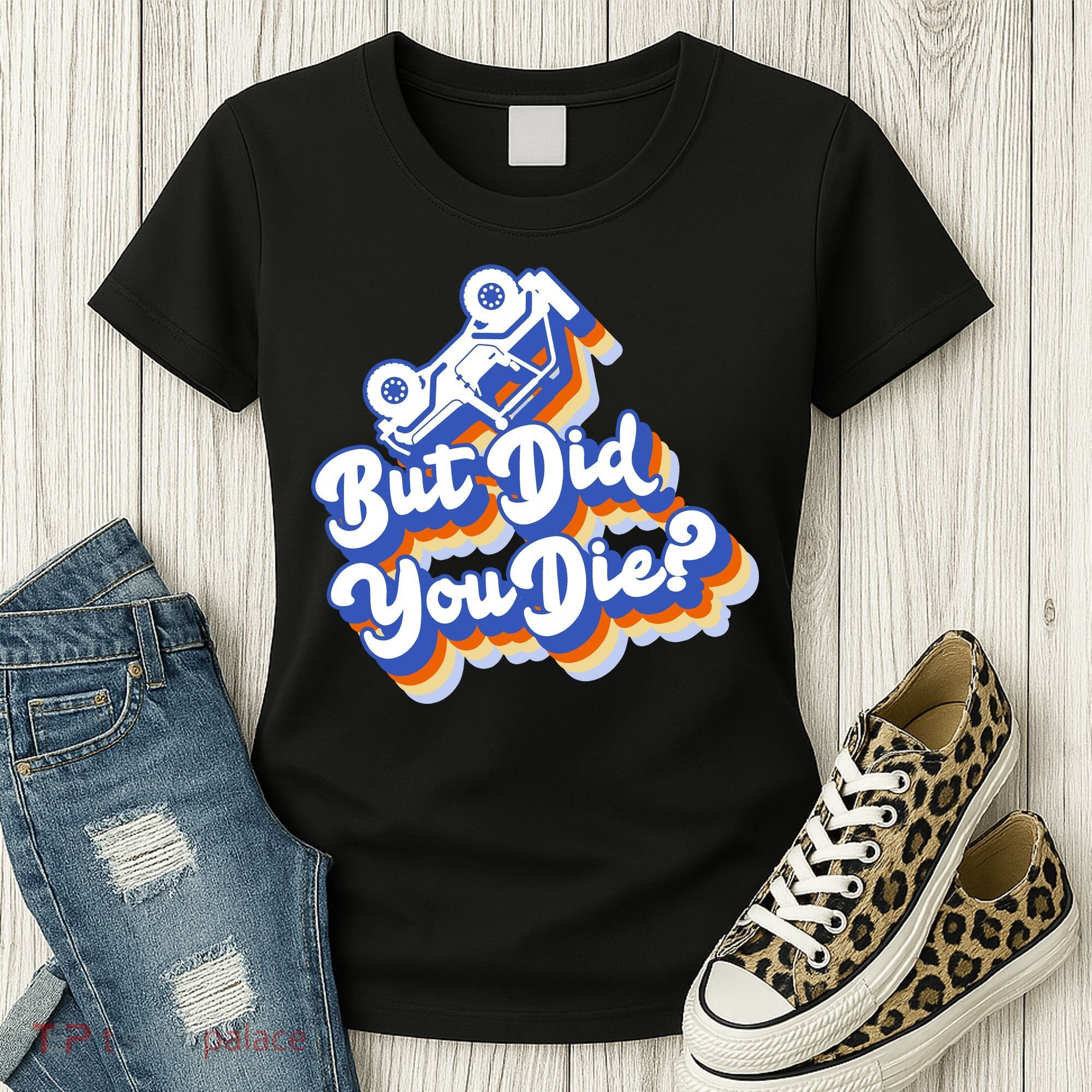 But Did You Die Off-Road Truck Women's T-Shirt