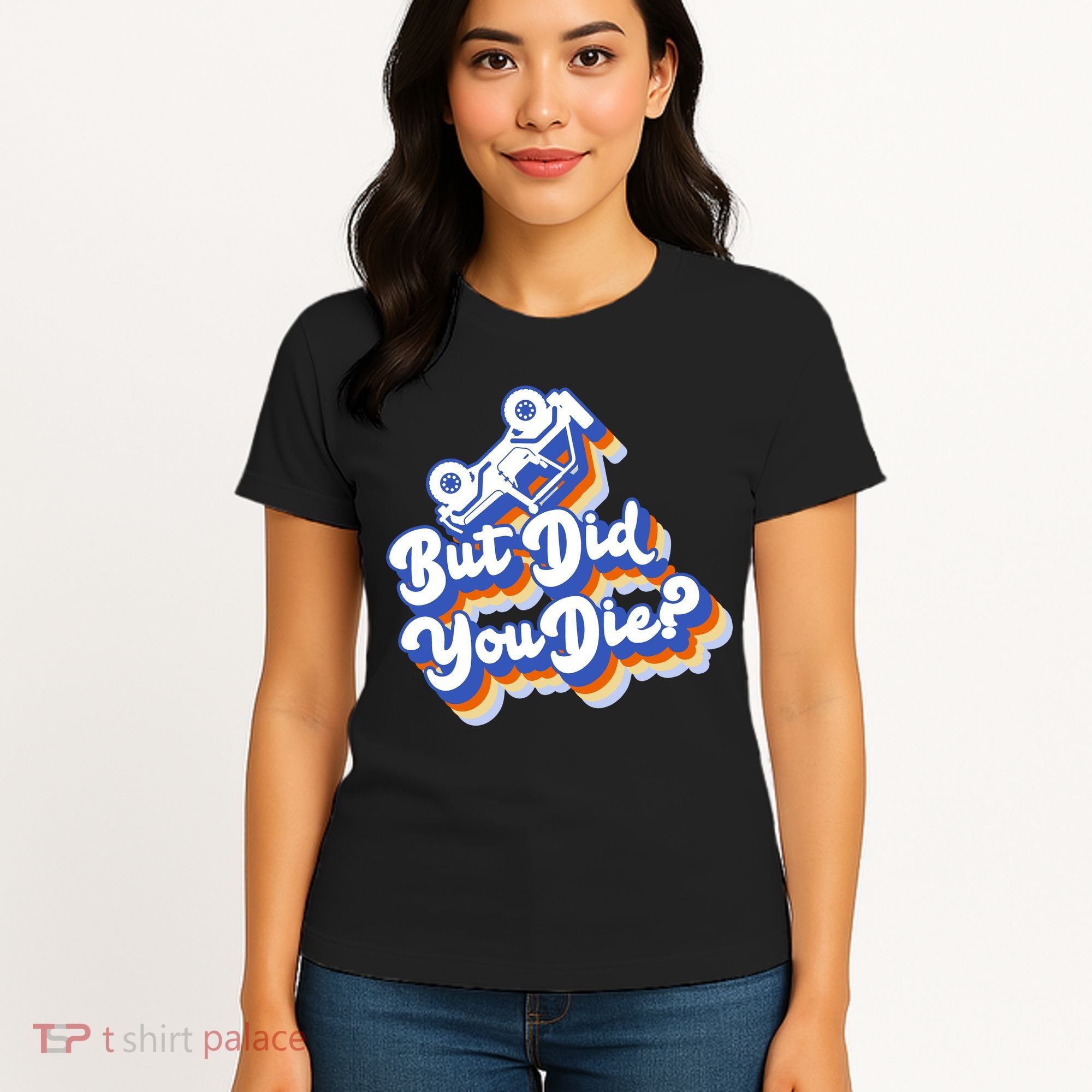 But Did You Die Off-Road Truck Women's T-Shirt