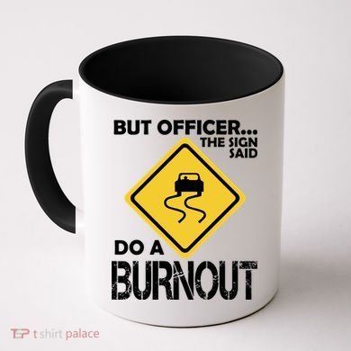 But Officer... The Sign Said Do A Burnout Coffee Mug