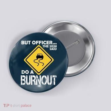But Officer... The Sign Said Do A Burnout Button