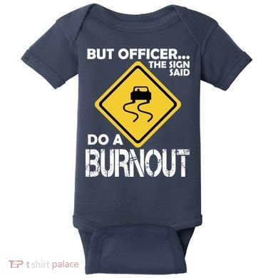 But Officer... The Sign Said Do A Burnout Baby Bodysuit
