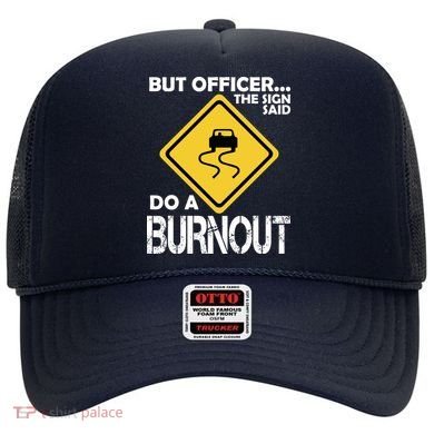But Officer... The Sign Said Do A Burnout Hat