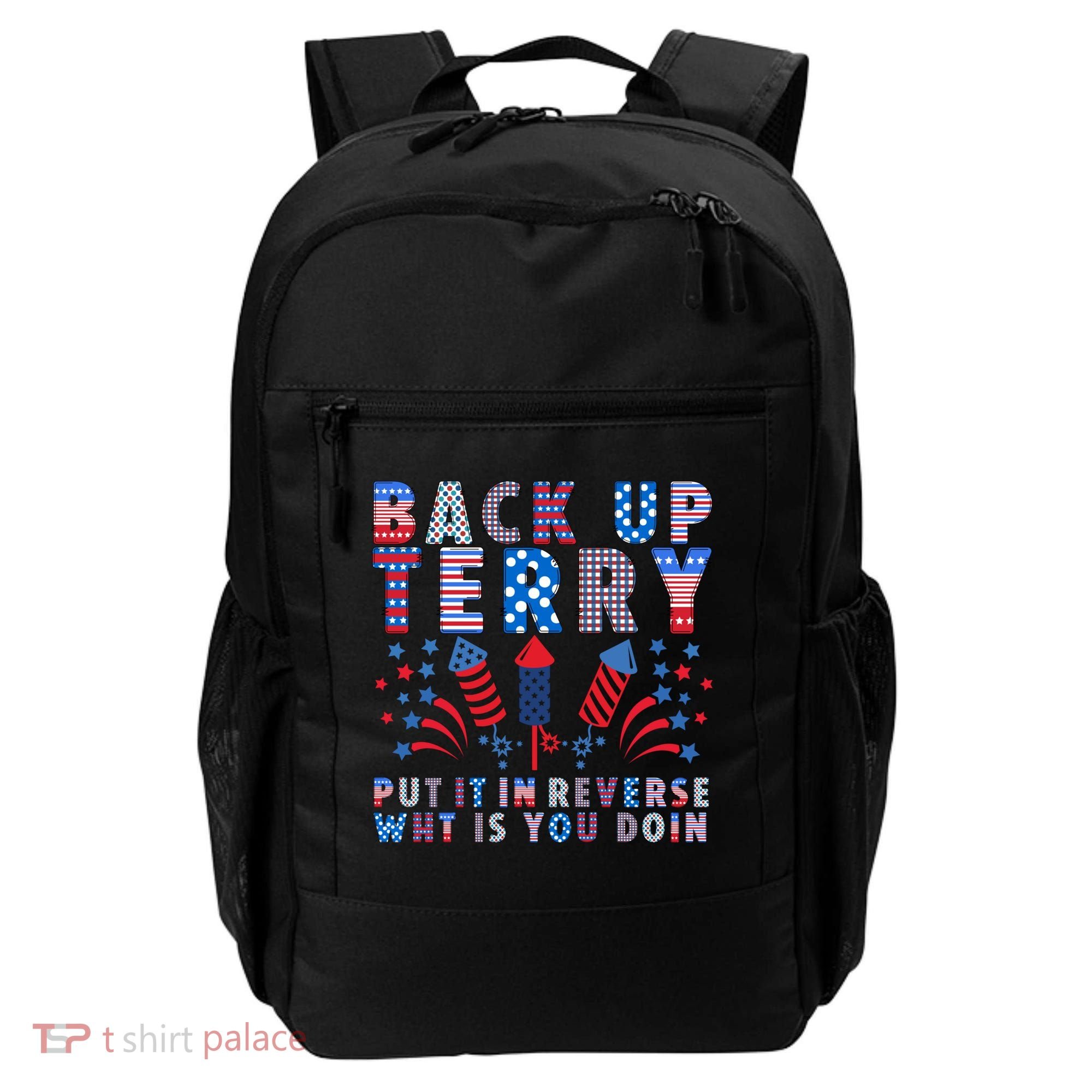 Back Up Terry Put It In Reverse Firework Funny 4th Of July Great Gift Backpack