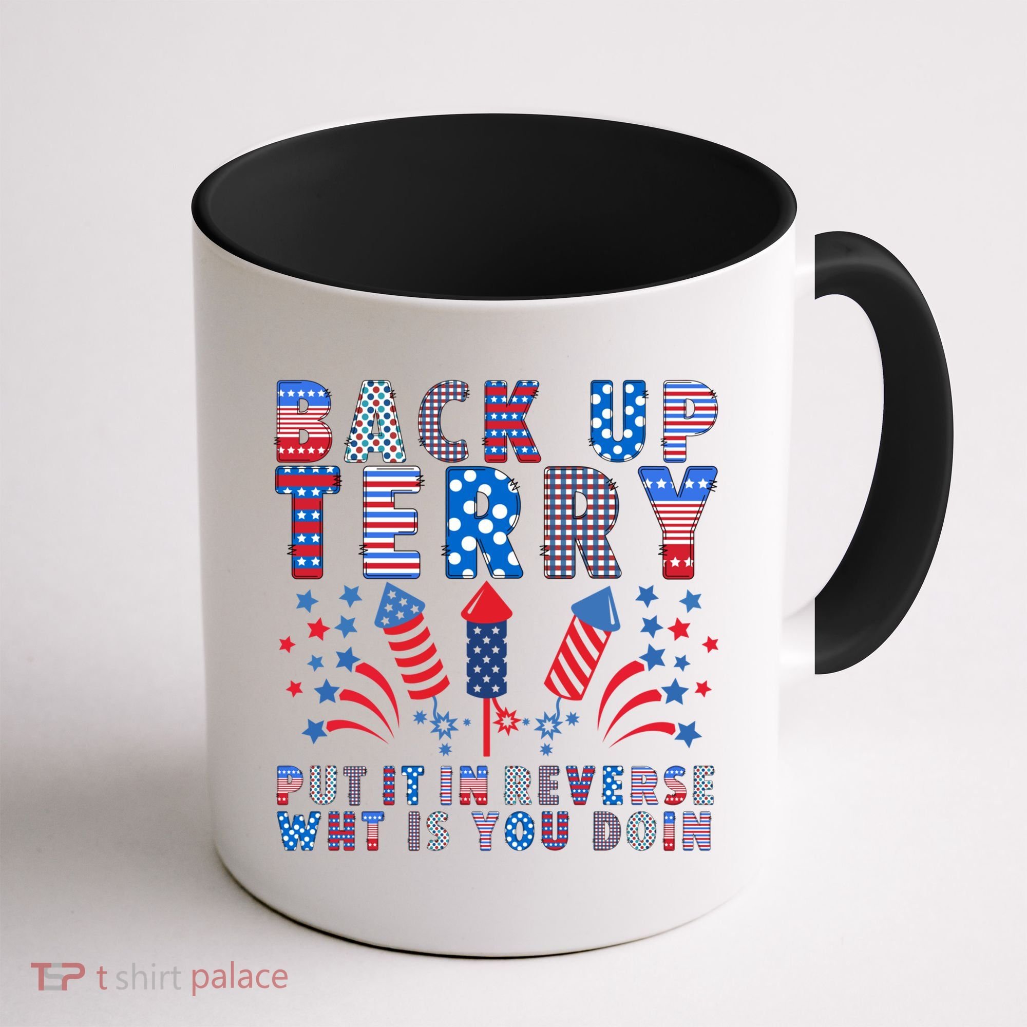 Back Up Terry Put It In Reverse Firework Funny 4th Of July Great Gift Coffee Mug
