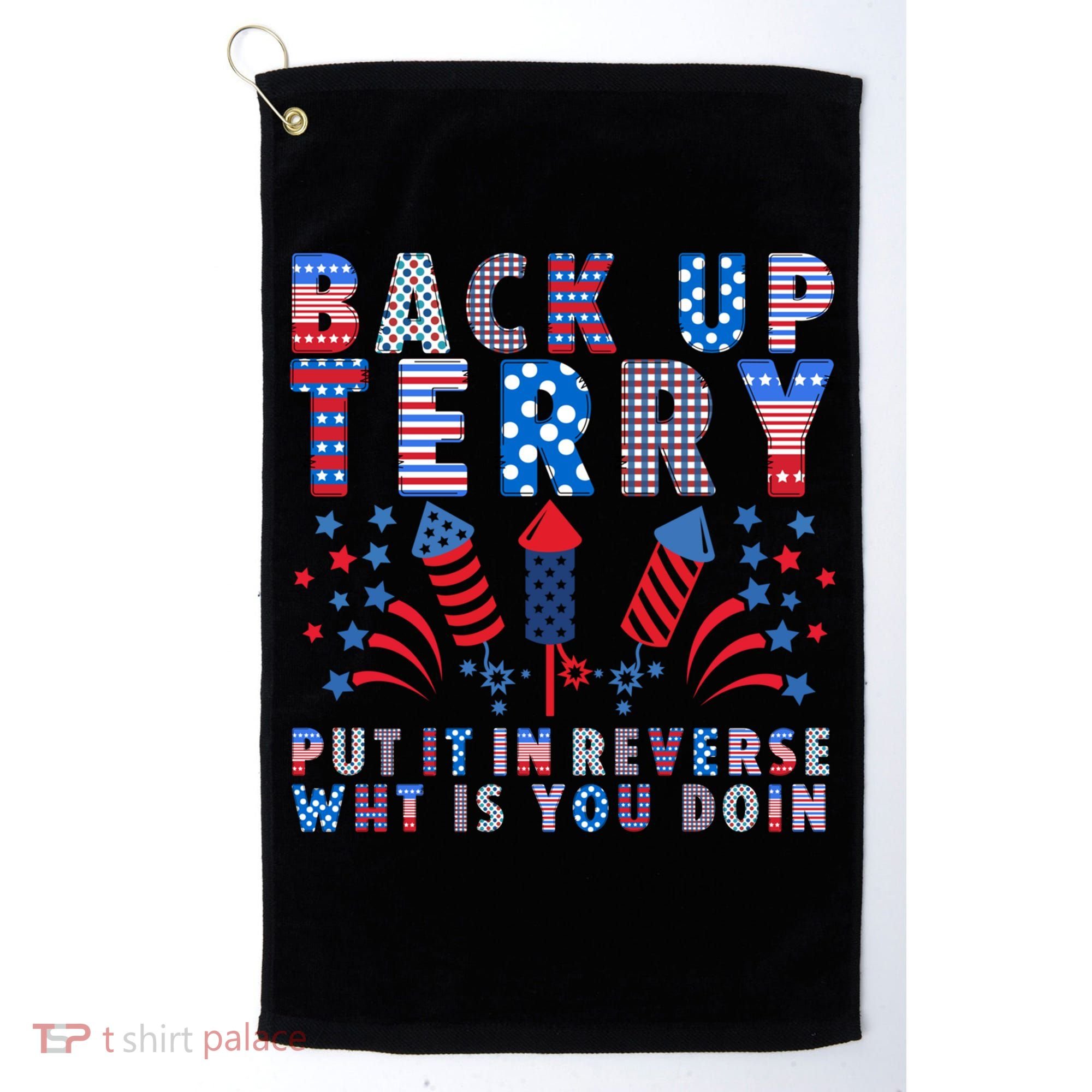 Back Up Terry Put It In Reverse Firework Funny 4th Of July Great Gift Golf Towel