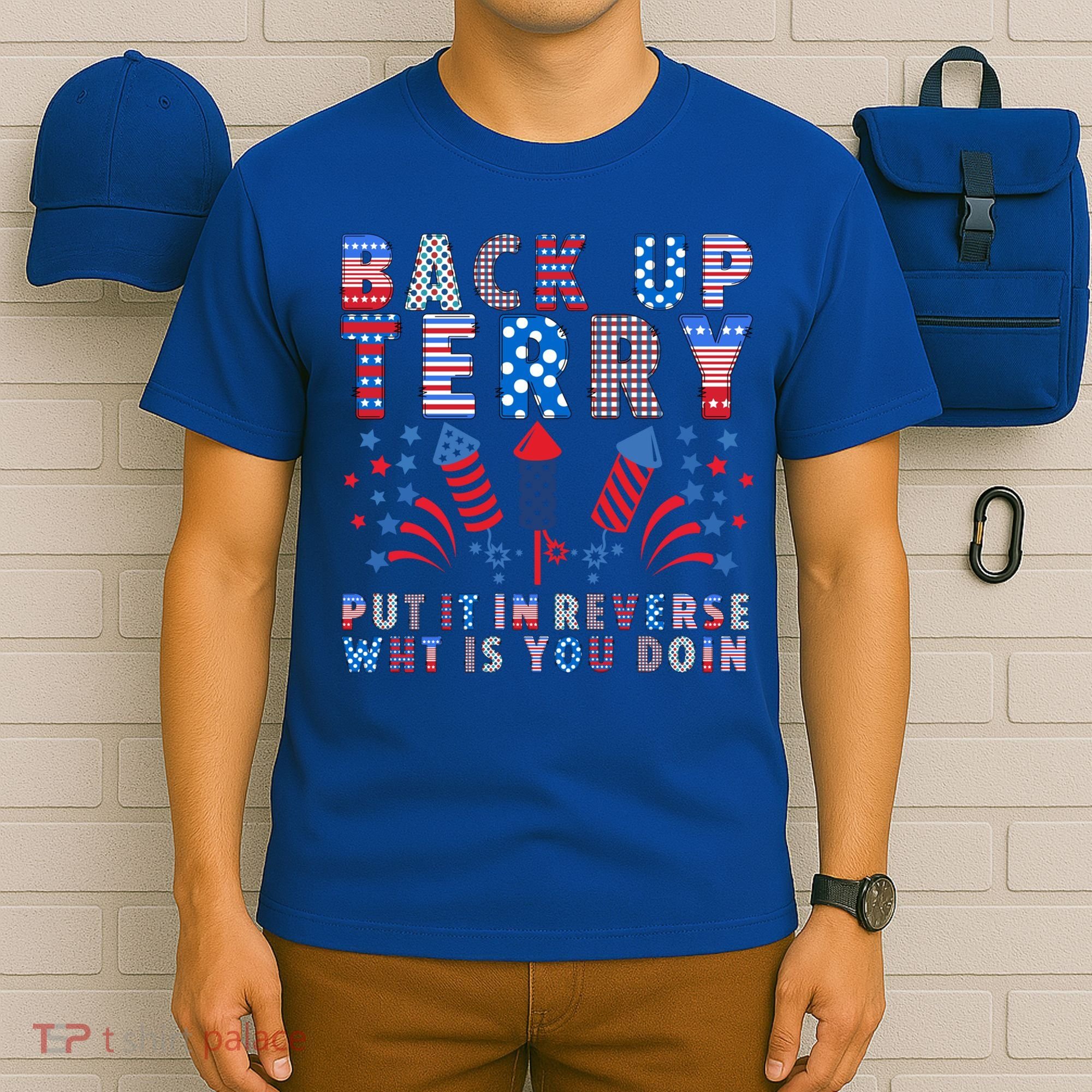 Back Up Terry Put It In Reverse Firework Funny 4th Of July Great Gift T-Shirt
