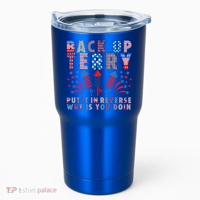 Back Up Terry Put It In Reverse Firework Funny 4th Of July Great Gift Tumbler