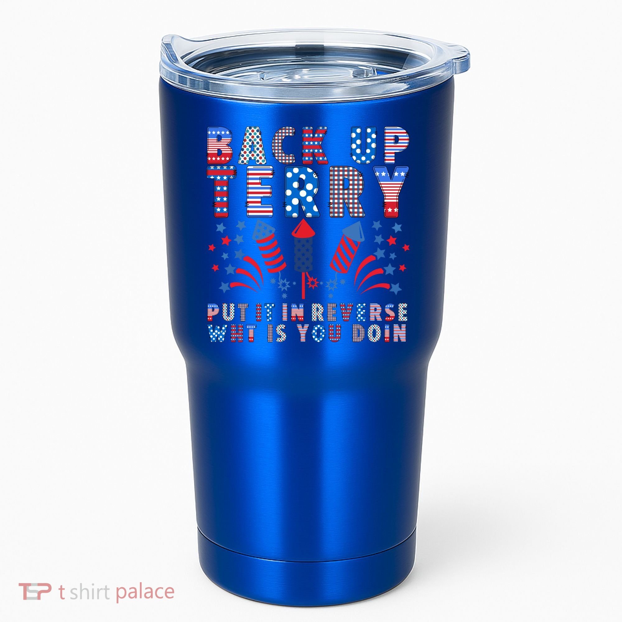 Back Up Terry Put It In Reverse Firework Funny 4th Of July Great Gift Tumbler