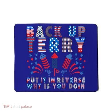 Back Up Terry Put It In Reverse Firework Funny 4th Of July Great Gift Mousepad