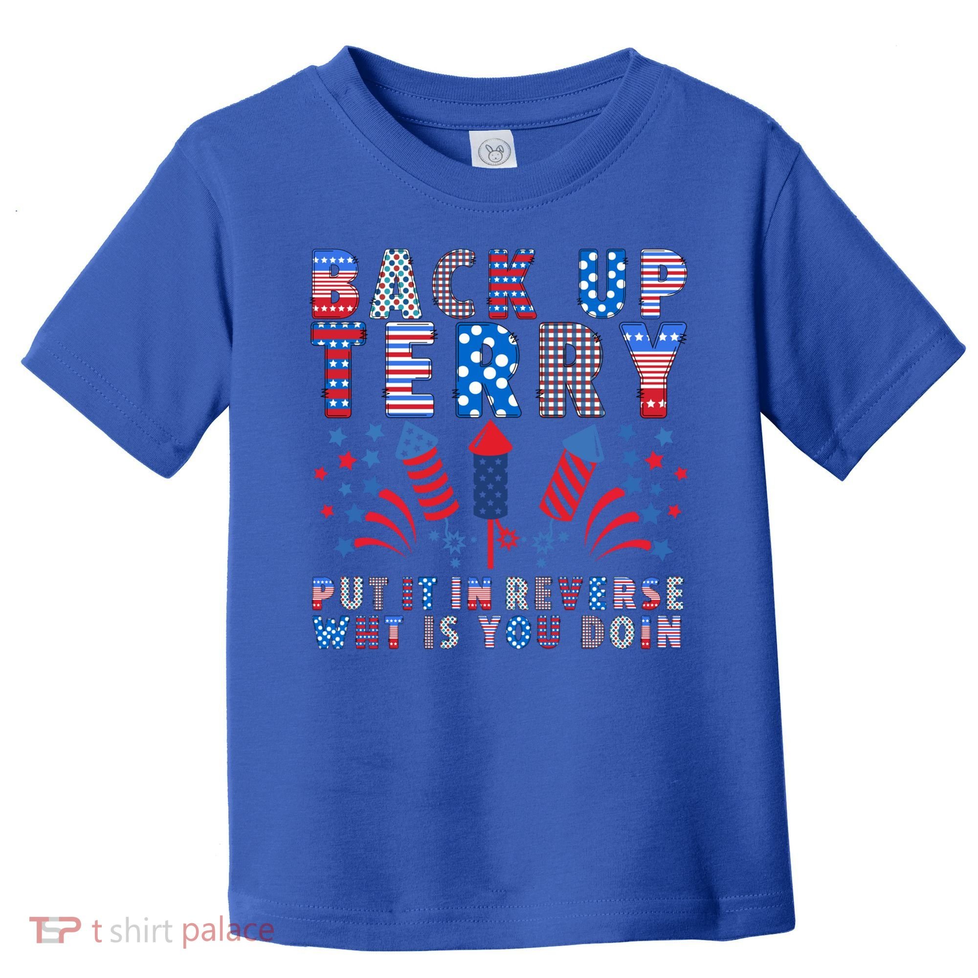 Back Up Terry Put It In Reverse Firework Funny 4th Of July Great Gift Toddler T-Shirt