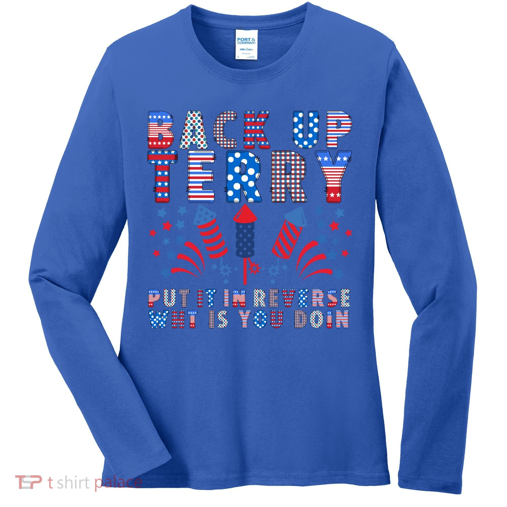 Back Up Terry Put It In Reverse Firework Funny 4th Of July Great Gift Women's Long Sleeve Shirt