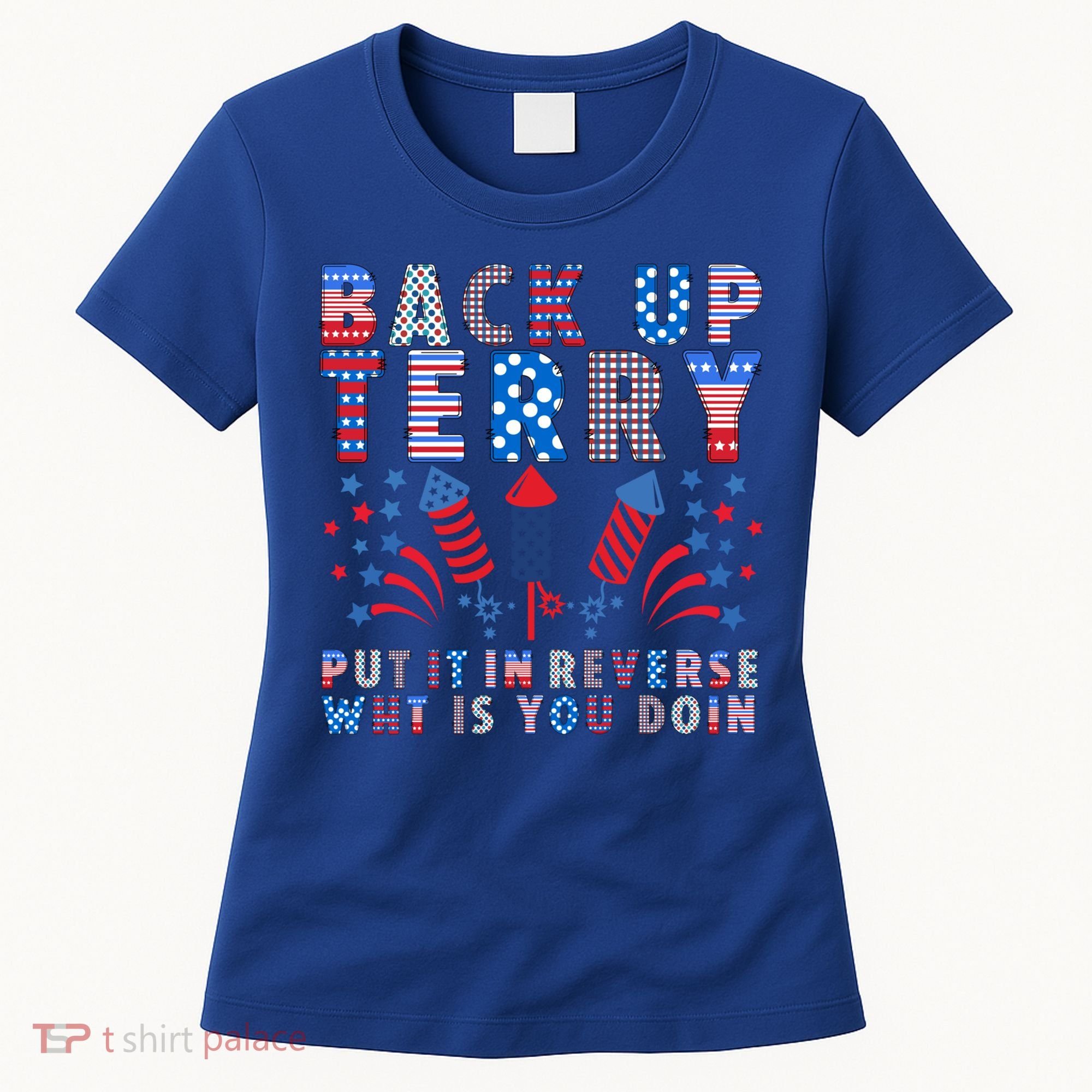Back Up Terry Put It In Reverse Firework Funny 4th Of July Great Gift Women's T-Shirt