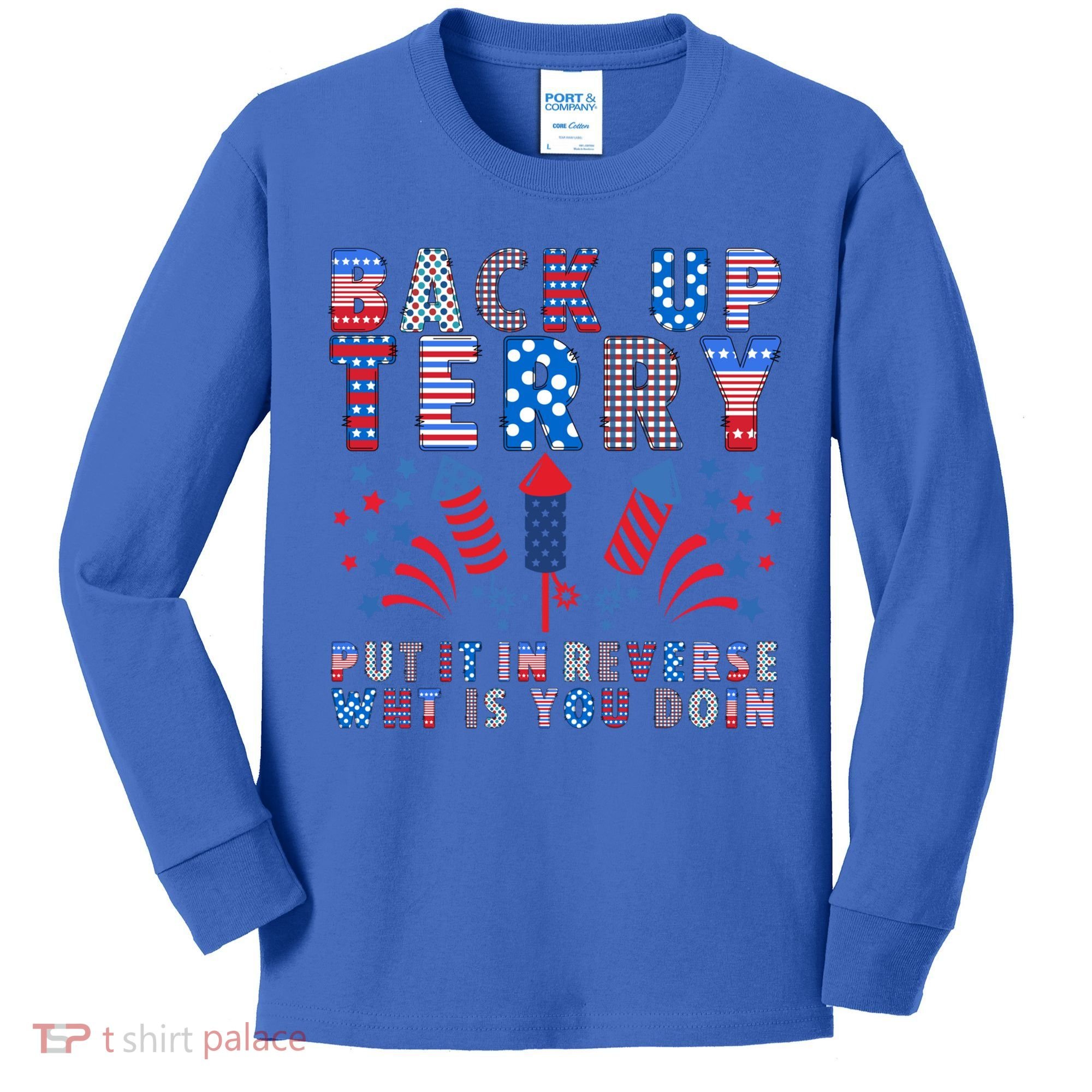 Back Up Terry Put It In Reverse Firework Funny 4th Of July Great Gift Kids Long Sleeve Shirt