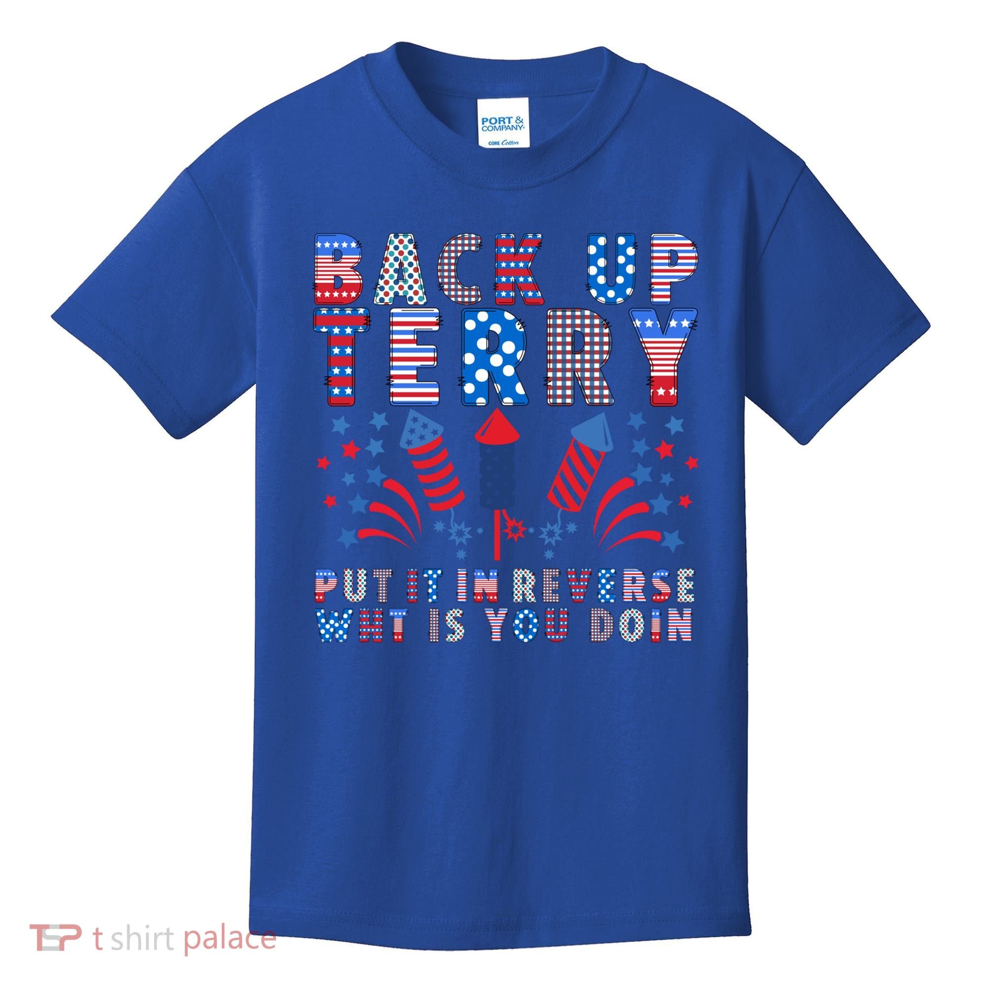 Back Up Terry Put It In Reverse Firework Funny 4th Of July Great Gift Kids T-Shirt