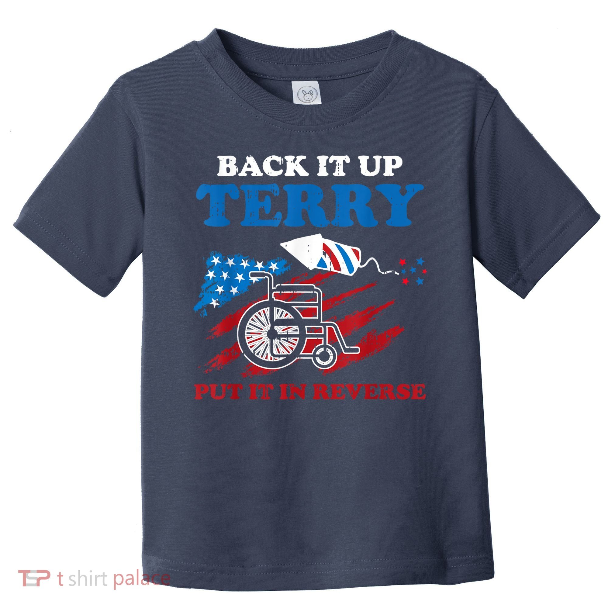 Back Up Terry Put It In Reverse 4th Of July Funny Patriotic Toddler T-Shirt