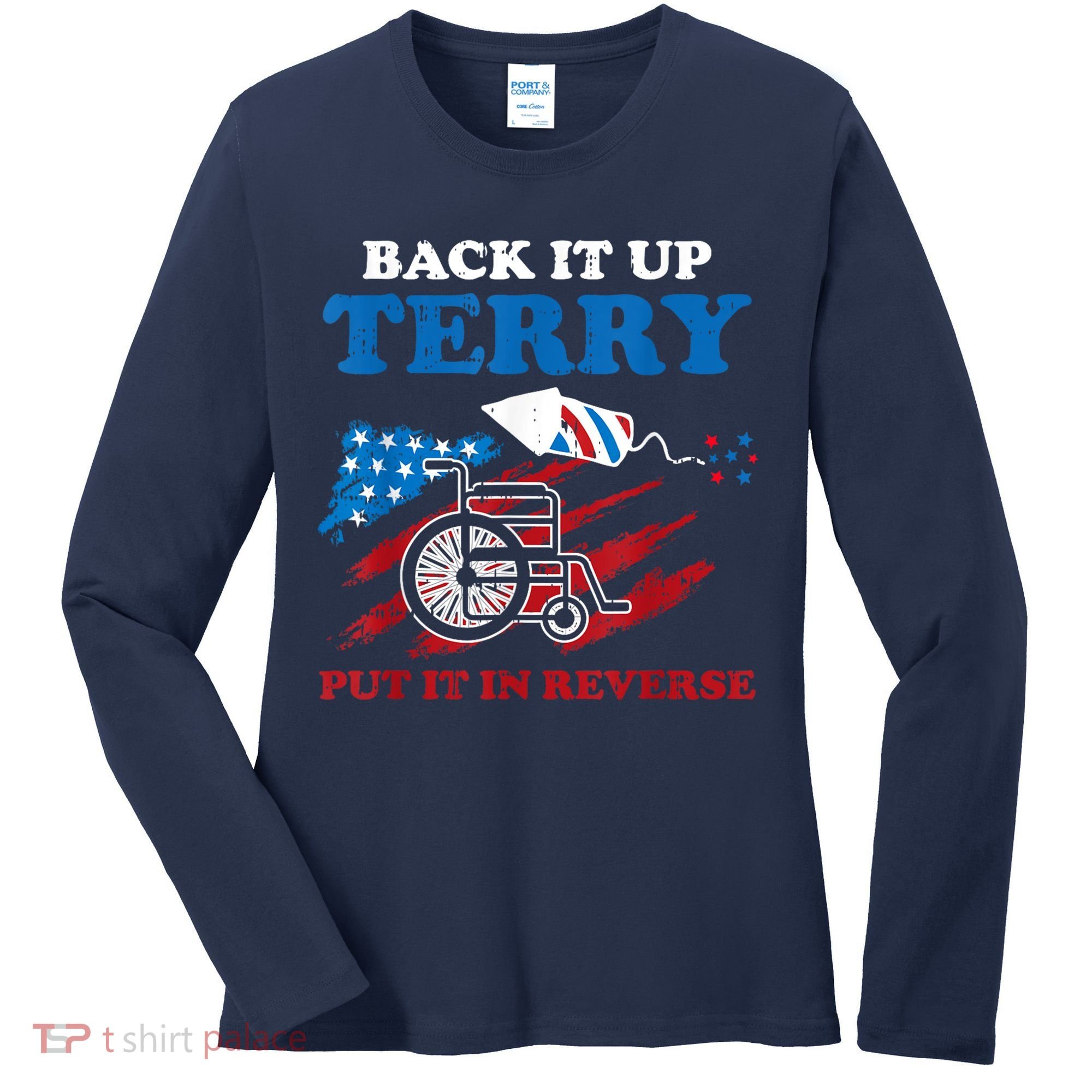 Back Up Terry Put It In Reverse 4th Of July Funny Patriotic Women's Long Sleeve Shirt