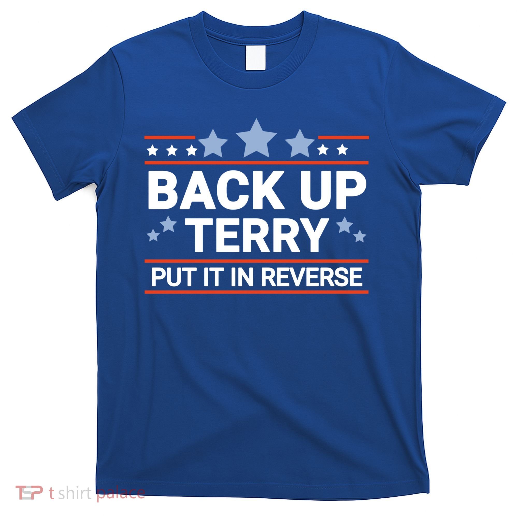 Back Up Terry Put It In Reverse Funny 4th Of July Gift T-Shirt