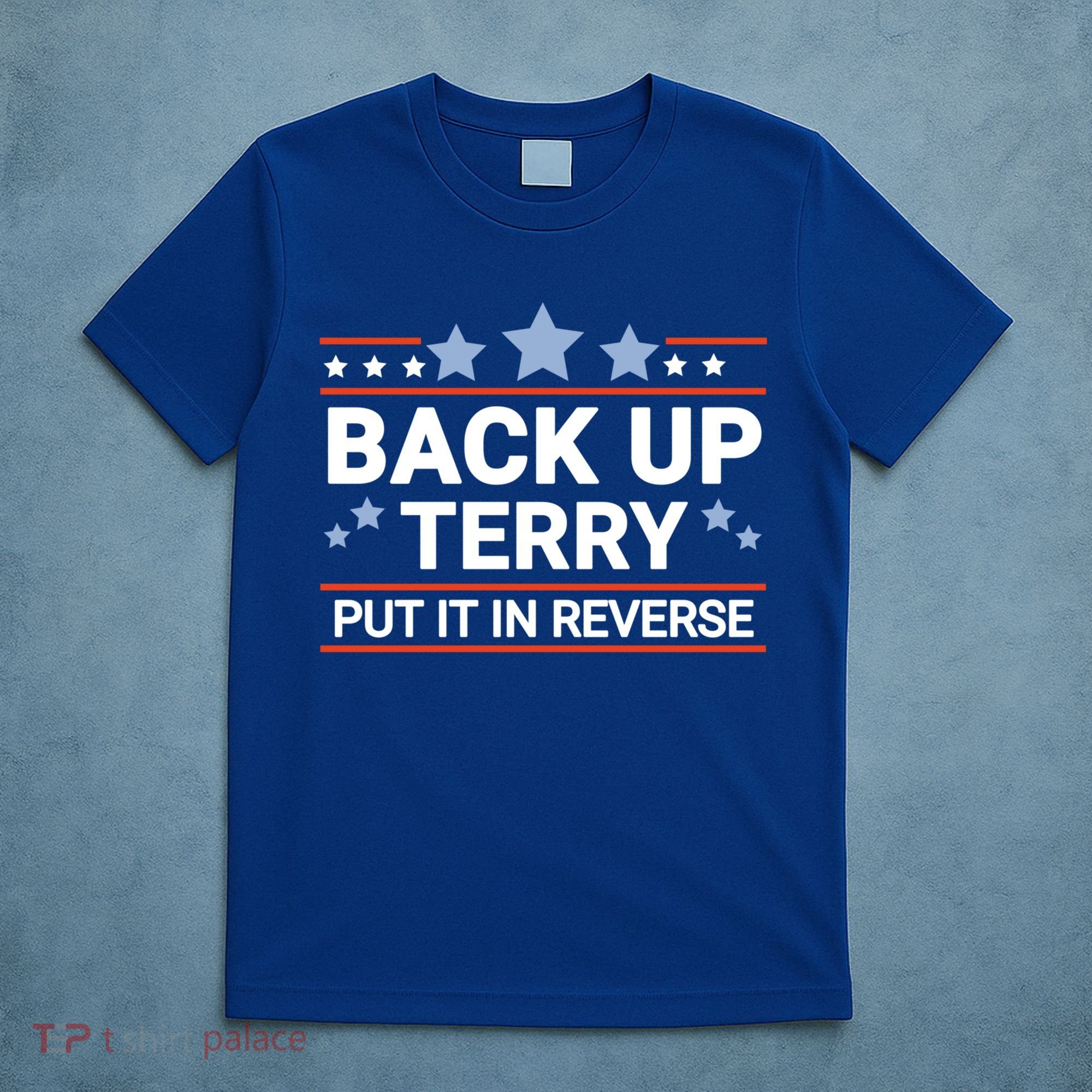 Back Up Terry Put It In Reverse Funny 4th Of July Gift T-Shirt