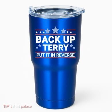 Back Up Terry Put It In Reverse Funny 4th Of July Gift Tumbler