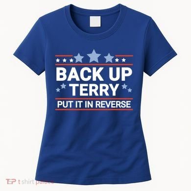 Back Up Terry Put It In Reverse Funny 4th Of July Gift Women's T-Shirt