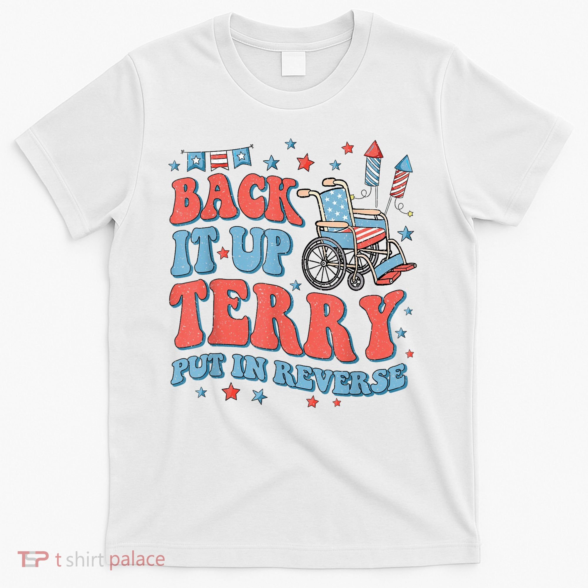 Back Up Terry Put It In Reverse Firework Funny 4th Of July Shirts T-Shirt
