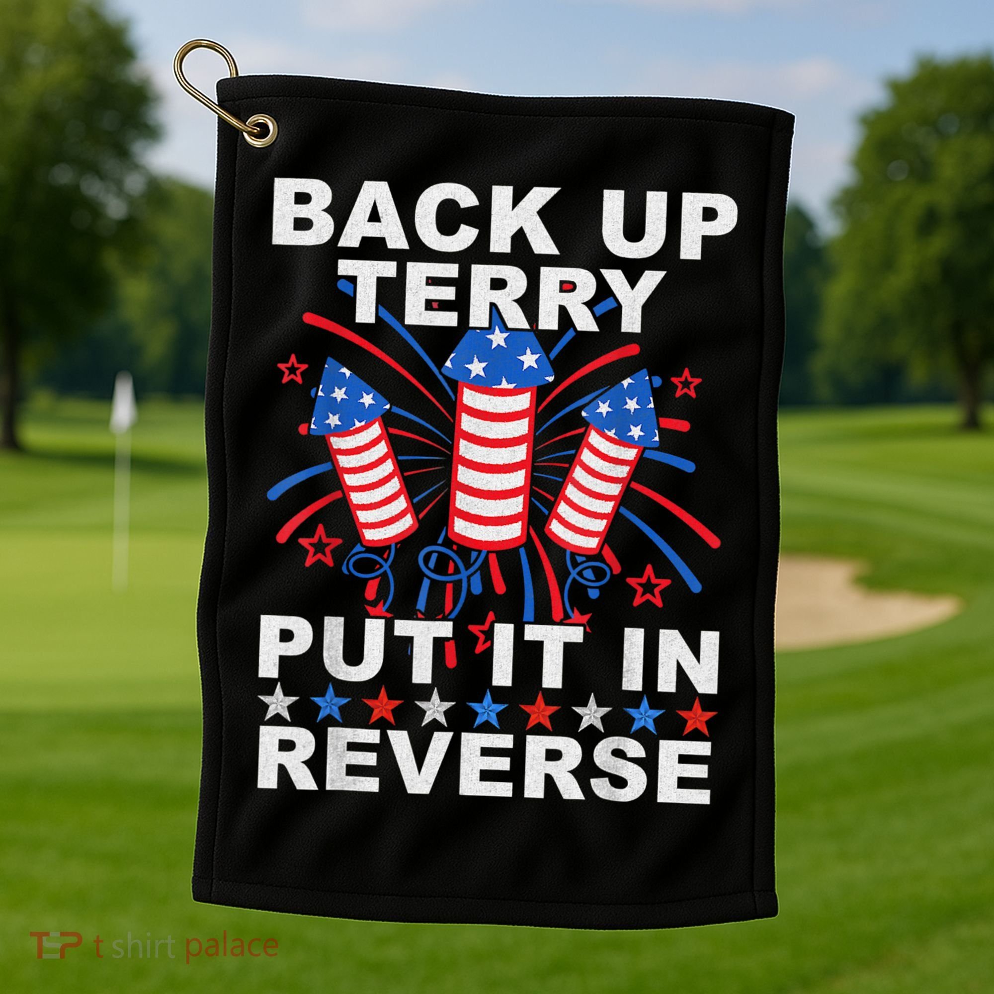 Back Up Terry Put It In Reverse Firework Funny 4th Of July Golf Towel
