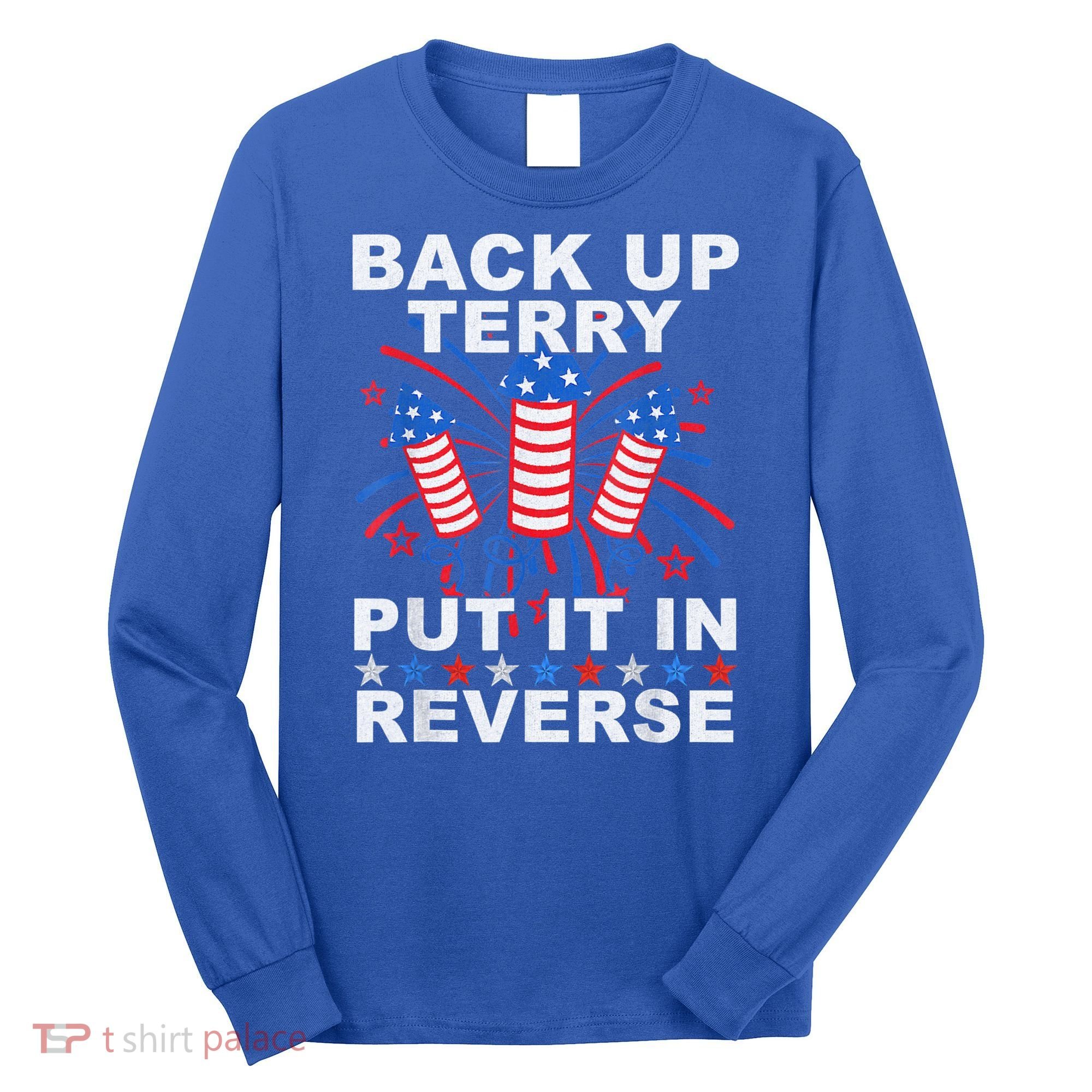 Back Up Terry Put It In Reverse Firework Funny 4th Of July Long Sleeve Shirt