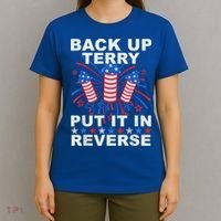 Back Up Terry Put It In Reverse Firework Funny 4th Of July T-Shirt thumb 4