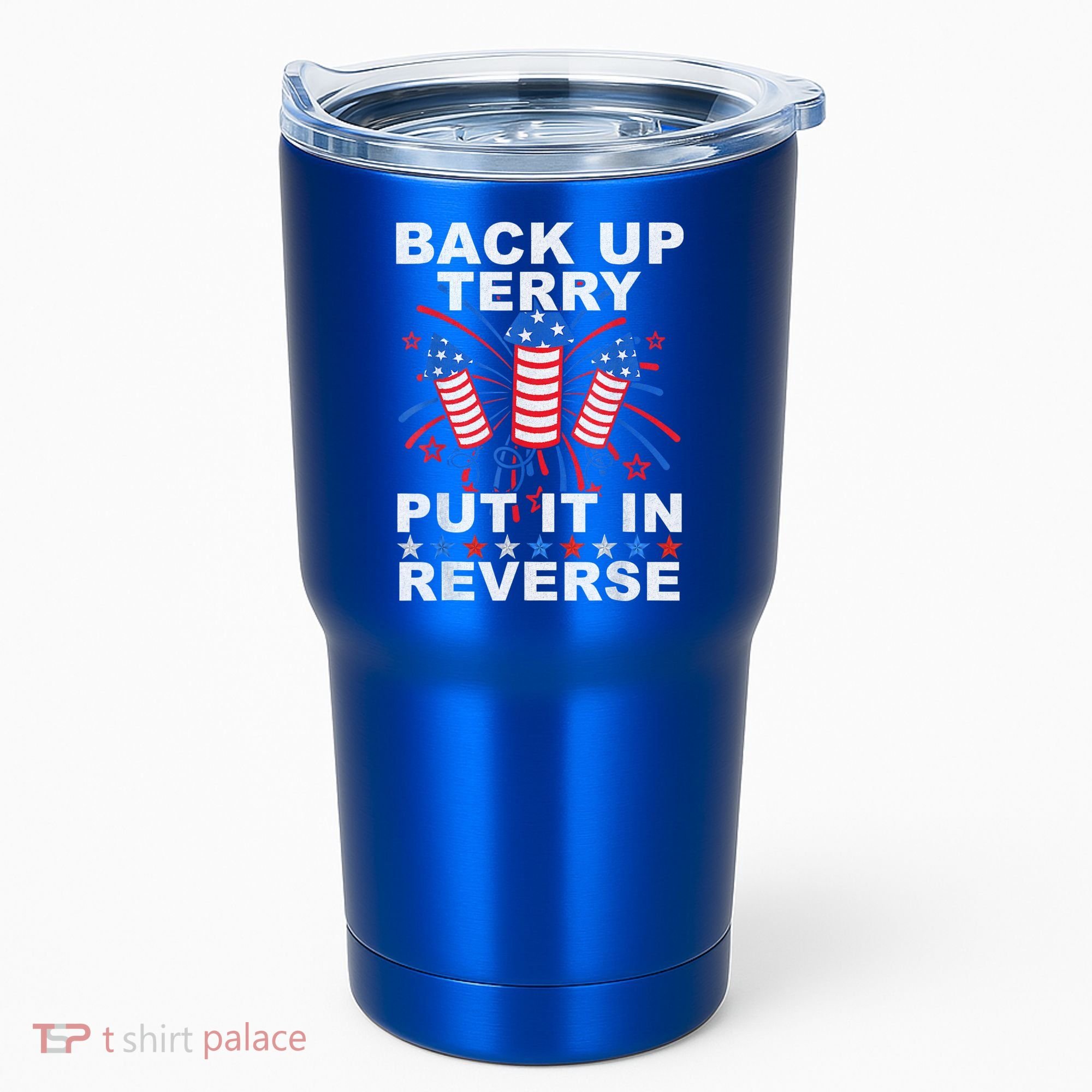 Back Up Terry Put It In Reverse Firework Funny 4th Of July Tumbler