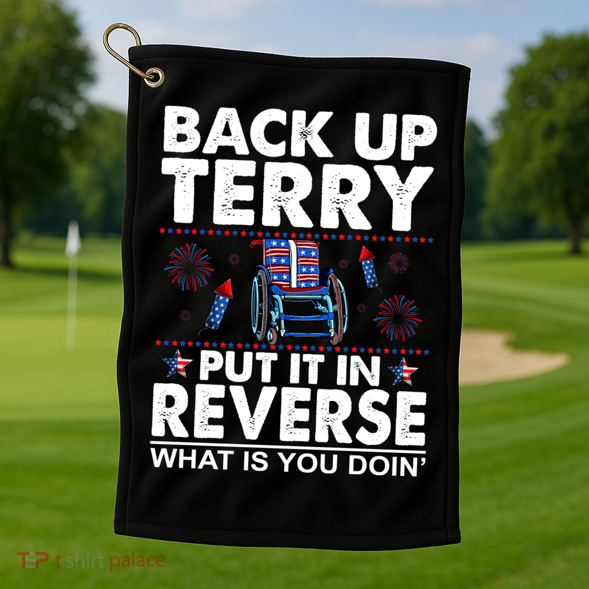 Back Up Terry Put It In Reverse Firework Funny 4th Of July Golf Towel