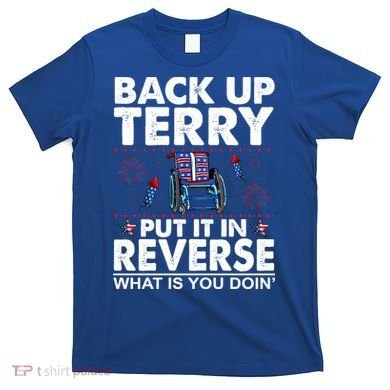 Back Up Terry Put It In Reverse Firework Funny 4th Of July T-Shirt